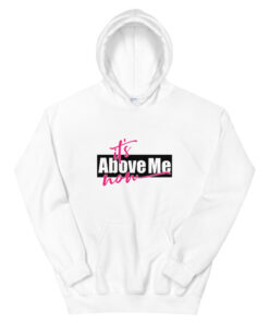 It's Above Me Now Hoodie